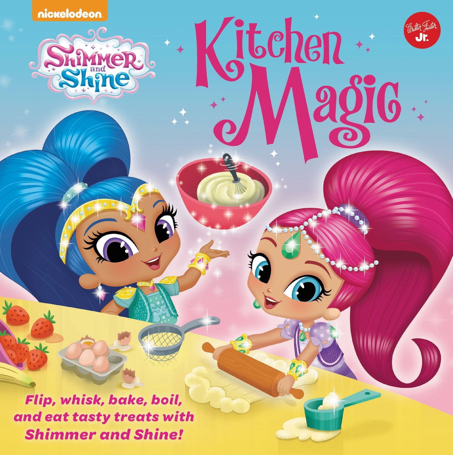 Nickelodeon's Shimmer and Shine: Kitchen Magic: Flip, whisk, bake, boil, and eat tasty treats with Shimmer and Shine!
