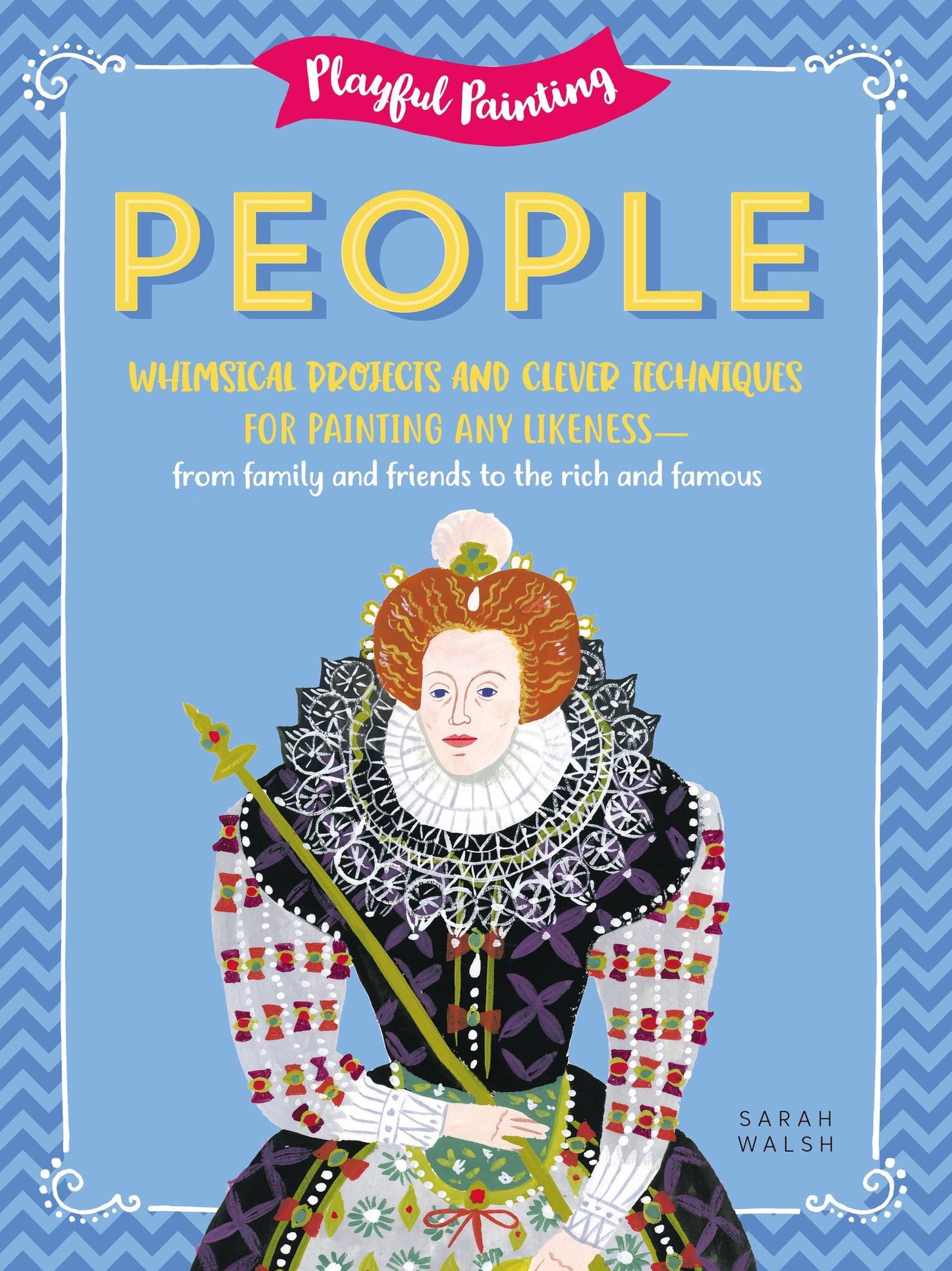 Playful Painting: People: Whimsical Projects and Clever Techniques for Painting Any Likeness--From Family and Friends to the Rich and Famous