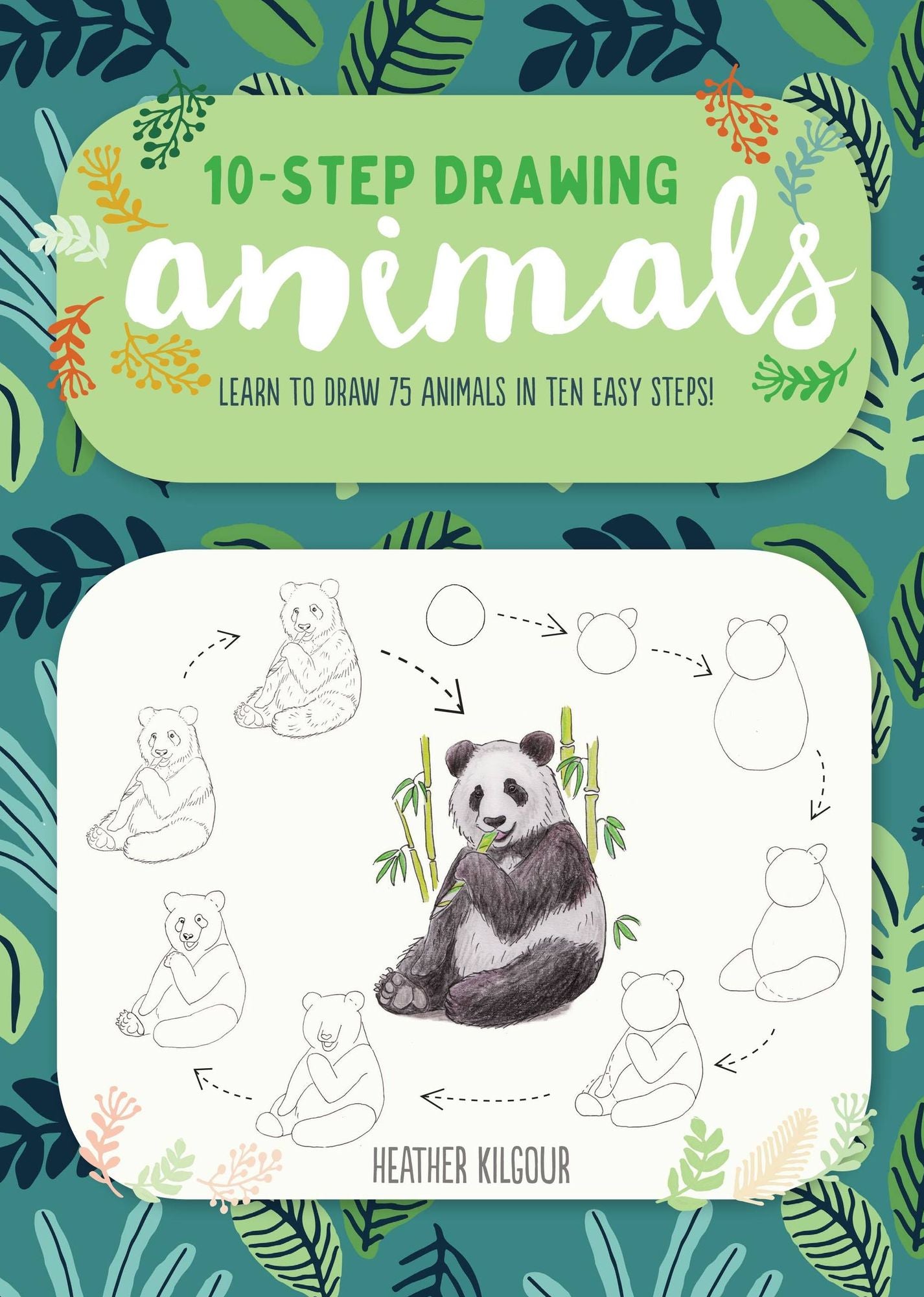 Ten-Step Drawing: Animals: 100 Birds, Butterflies, and Beasts to Draw in 10 Easy Steps