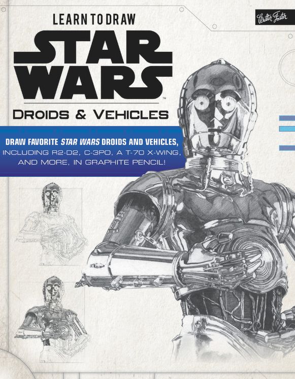 Learn to Draw Star Wars : Droids & Vehicles: Draw Favorite Star Wars Droids and Vehicles, Including R2-D2, C-3PO, a T-70 X-wing, and More, in Graphite Pencil!