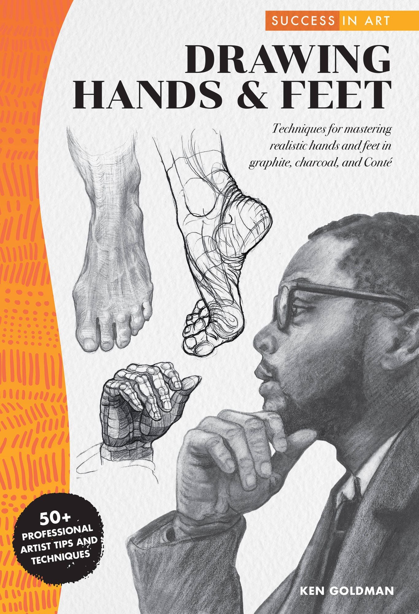 Success in Art: Drawing Hands and Feet: Techniques for mastering hands and feet in pencil