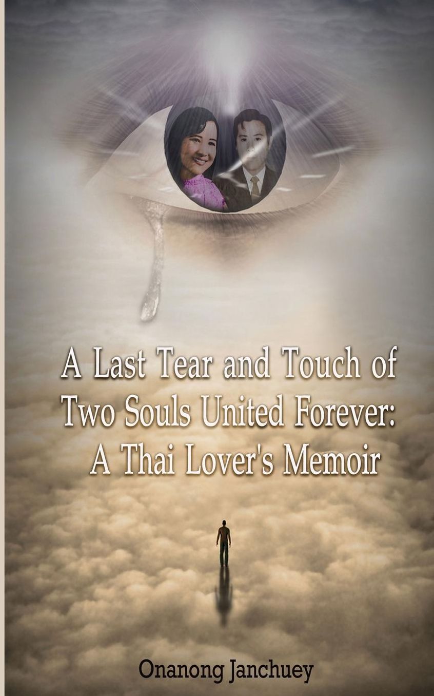 A Last Tear and Touch of Two Souls United Forever: A Thai Lover?s Memoir: (in Thai language)