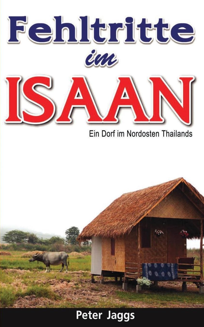 Fehltritte im Isaan: Ein Dorf im Nordosten Thailands