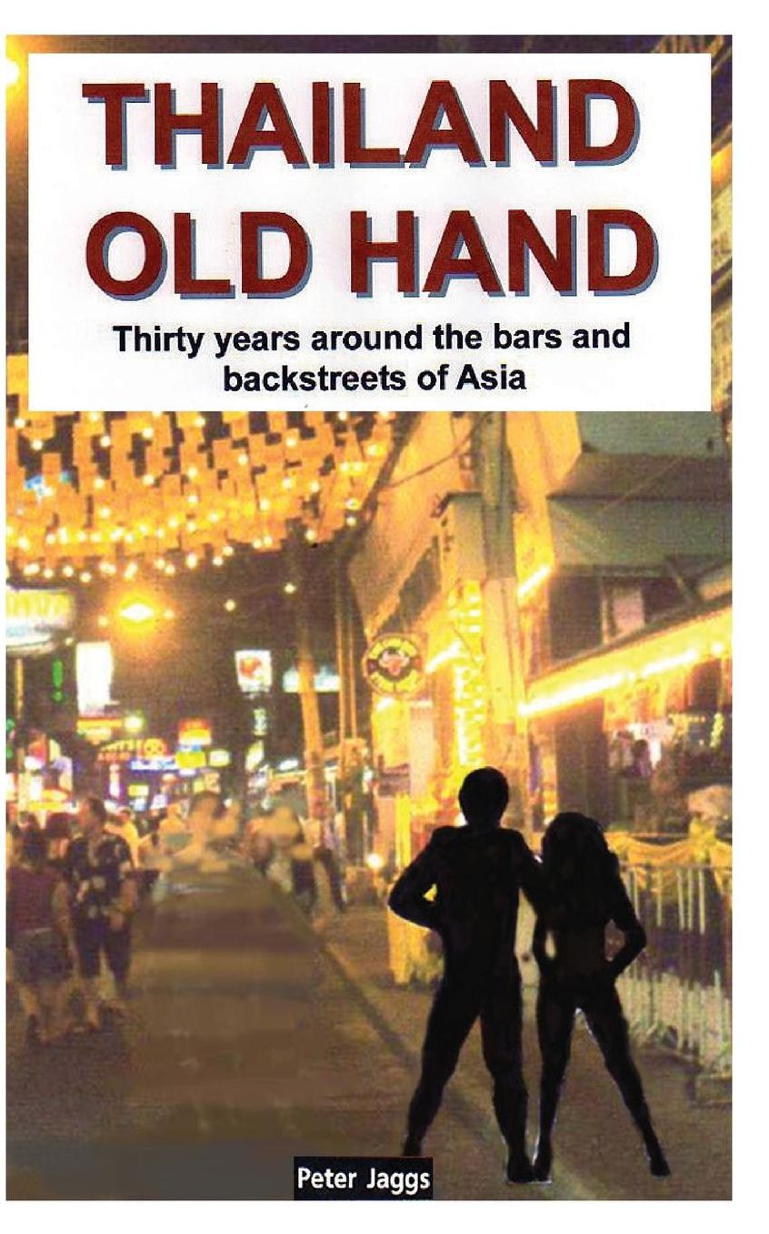 Thailand Old Hand: Thirty years around the bars and backstreets of Asia