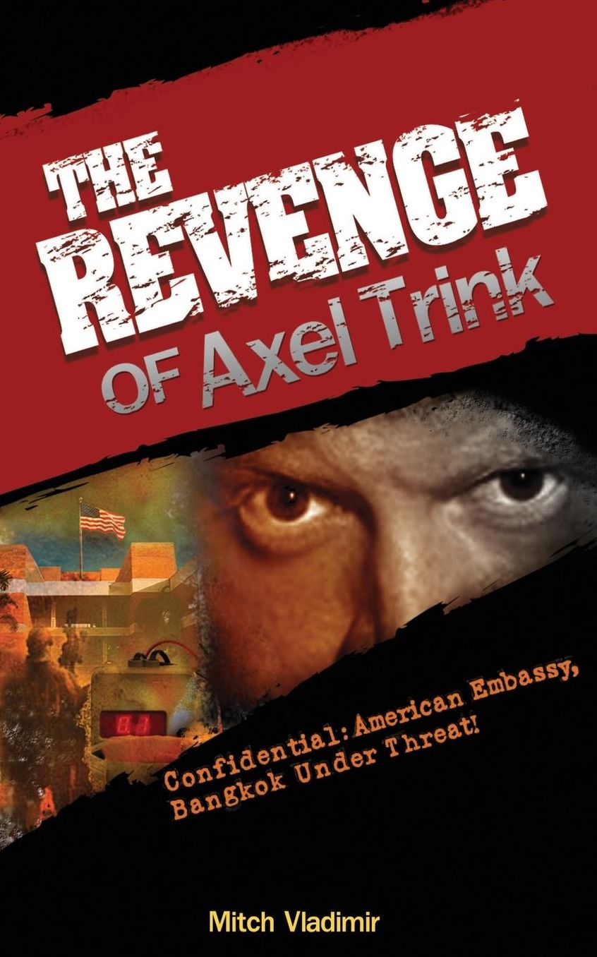 The Revenge of Axel Trink: Confidential: American Embassy Bangkok under Threat