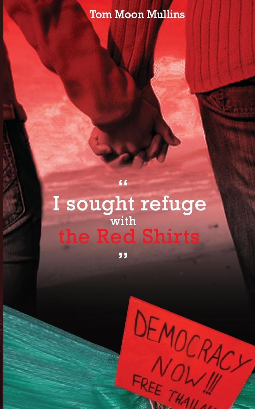 I sought refuge with the Red Shirts: Democracy Now!! Free Thailand