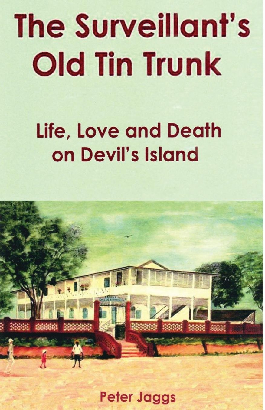 The Surveillant's Old Tin Trunk: Life, Love and Death on Devil's Island