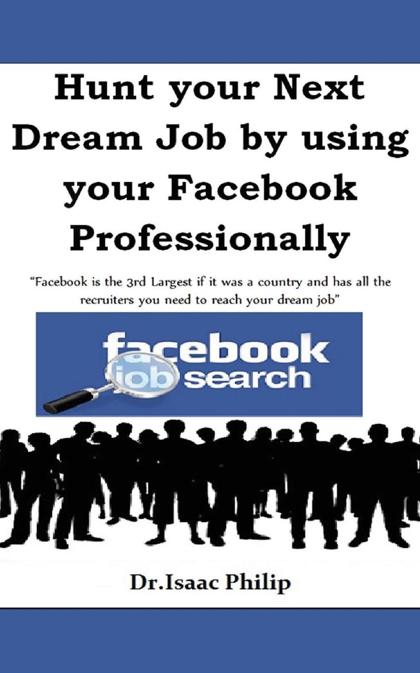 Hunt your Next Dream Job by using your Facebook Professionally: Facebook is the 3rd Largest if it was a country and has all the recruiters you need to reach your dream job