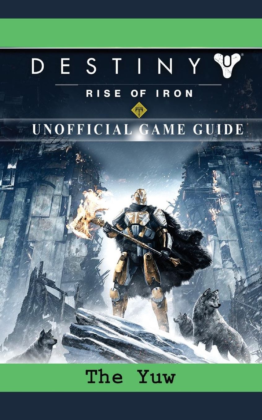 Destiny Rise of Iron Game Guide Unofficial