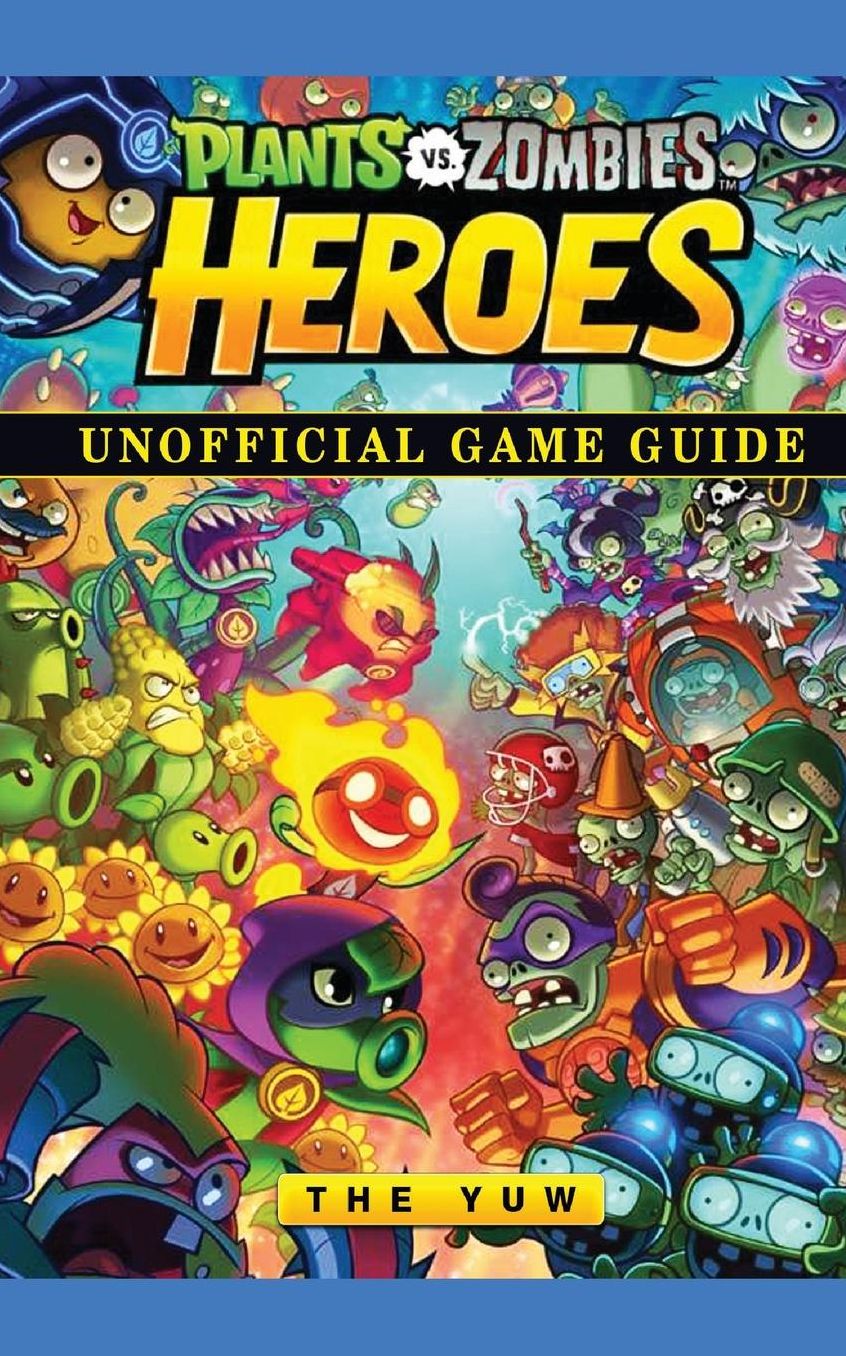 Plants vs Zombies Heroes Game Guide Unofficial