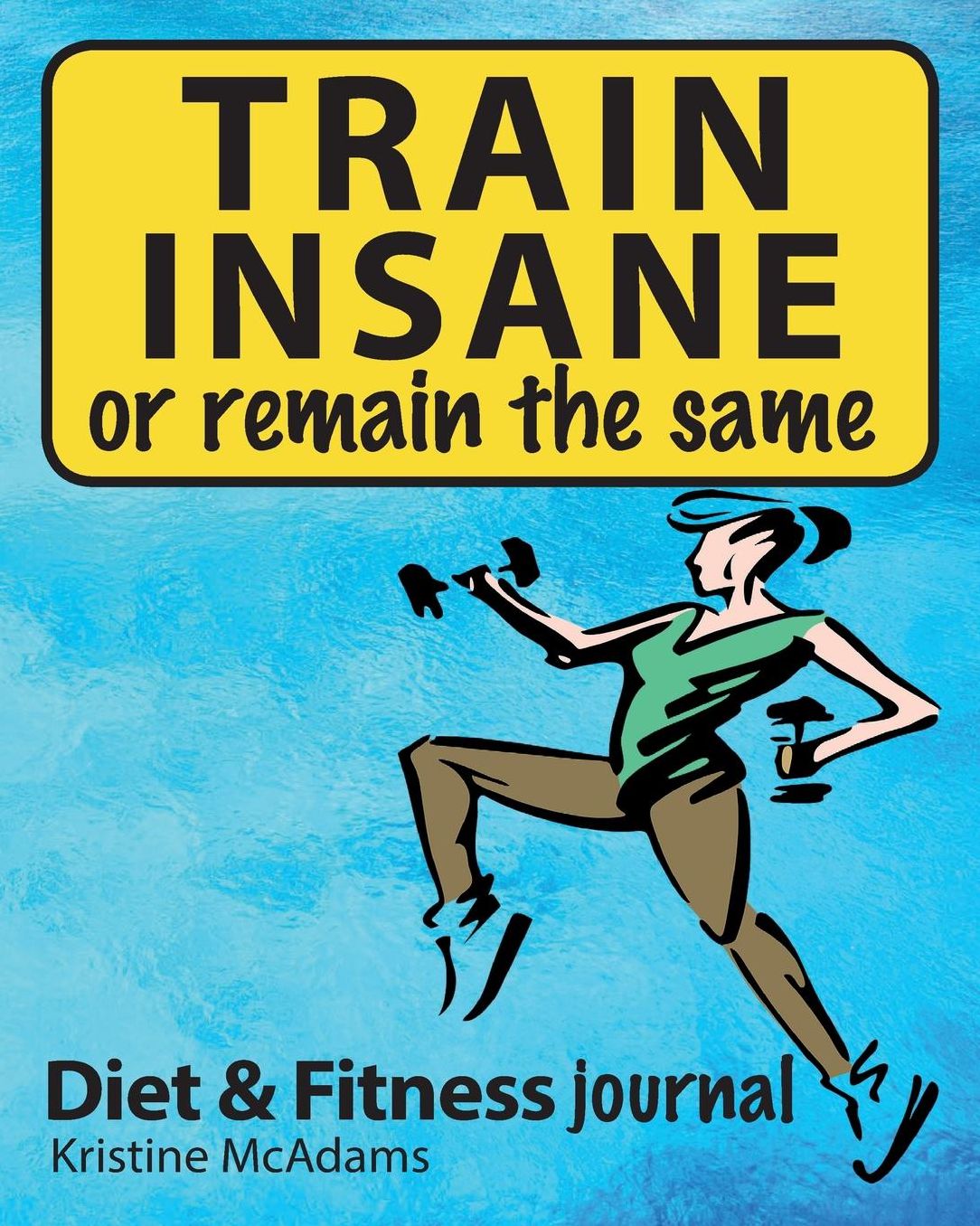 TRAIN INSANE or remain the same: Fitness and Diet tracking Journal