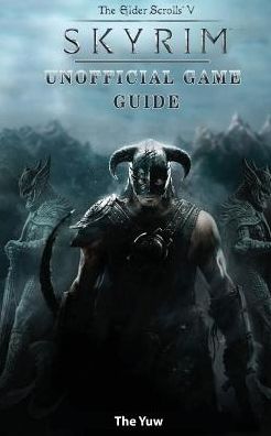 Elder Scrolls V Skyrim Unofficial Game Guide