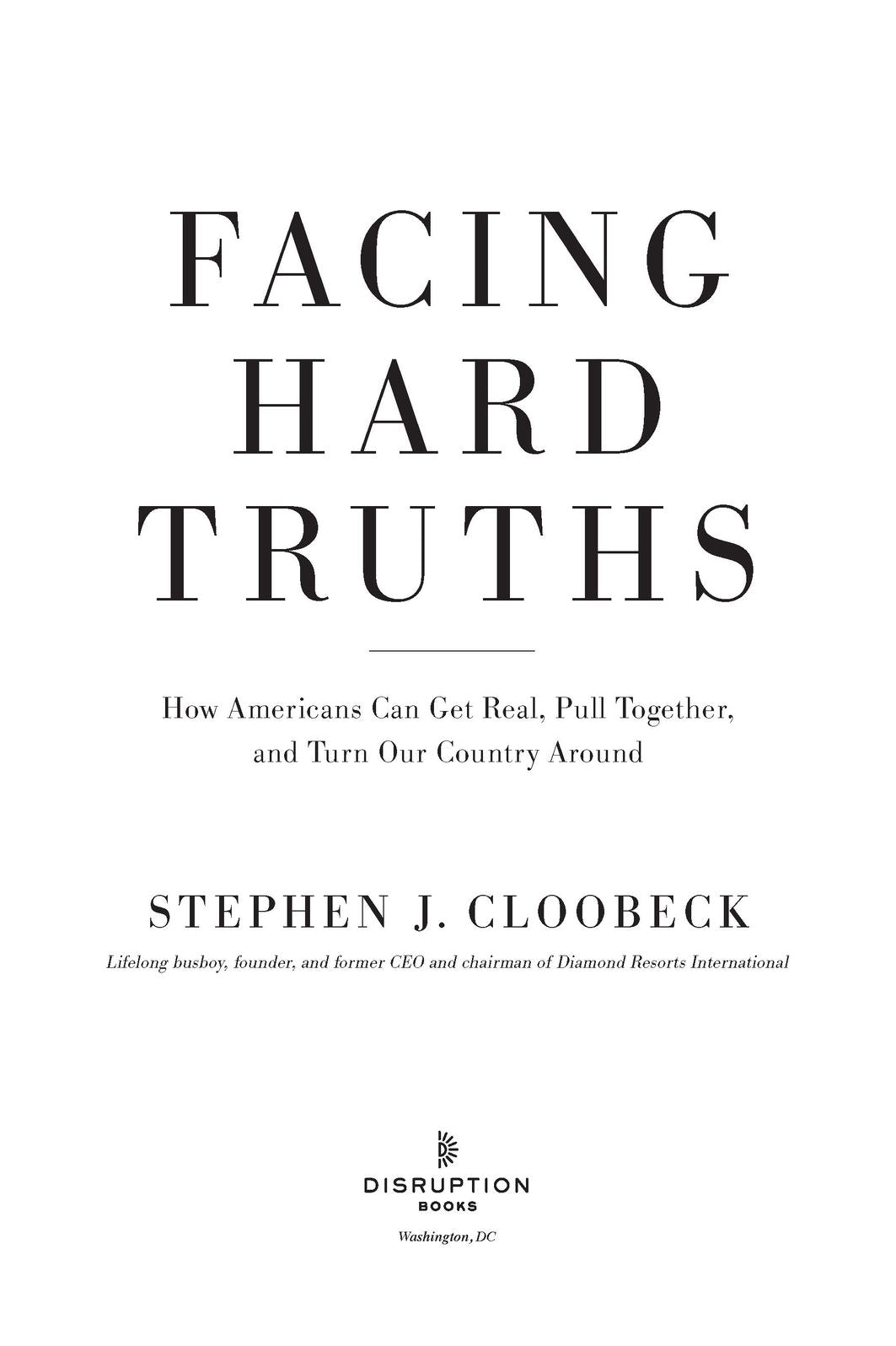 Facing Hard Truths: How Americans Can Get Real, Pull Together, and Turn Our Country Around