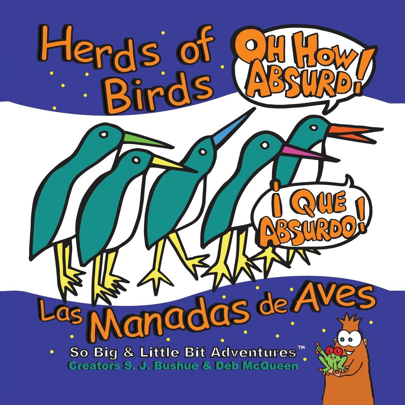 Herds of Birds, Oh How Absurd!: Las Manadas de Aves, Que Absurdo!