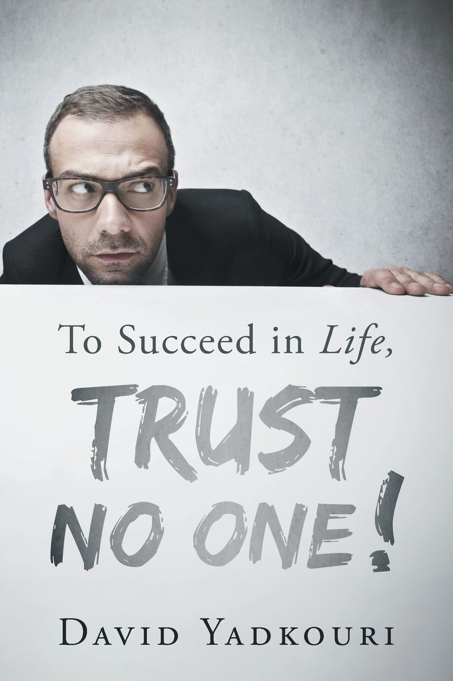 To Succeed in Life, Trust No One!