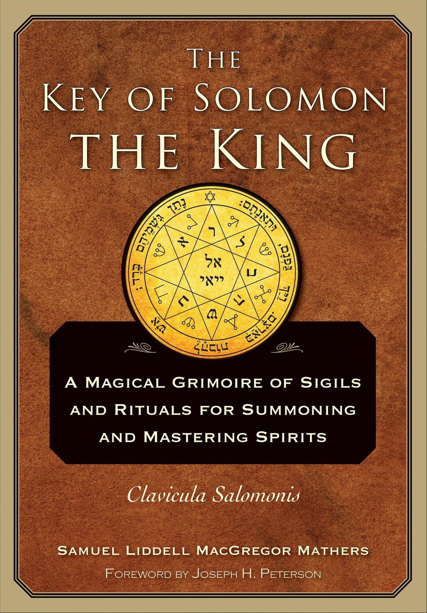 The Key of Solomon the King: Clavicula Salomonis