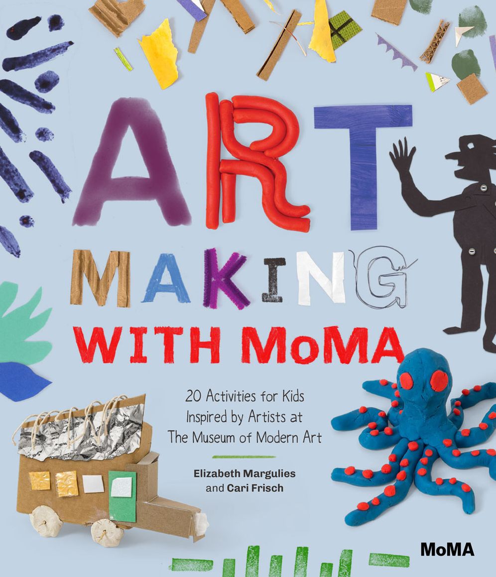 Art Making with Moma: 20 Activities for Kids Inspired by Artists at the Museum of Modern Art