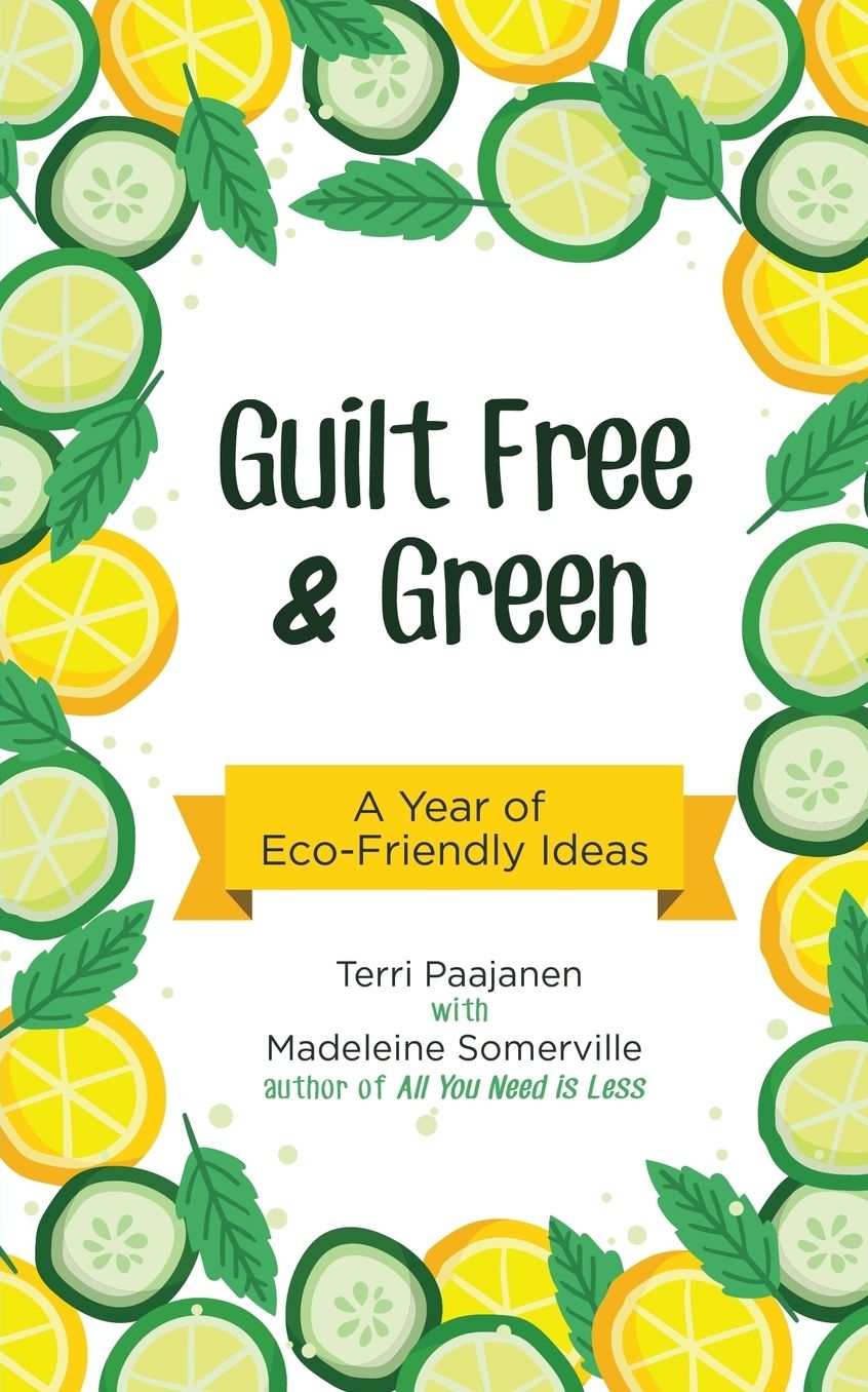 Guilt Free & Green: A Year of Eco-Friendly Ideas