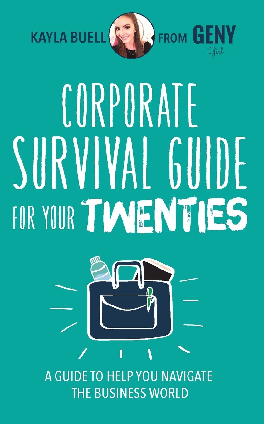 Corporate Survival Guide for Your Twenties: A Guide to Help You Navigate the Business World