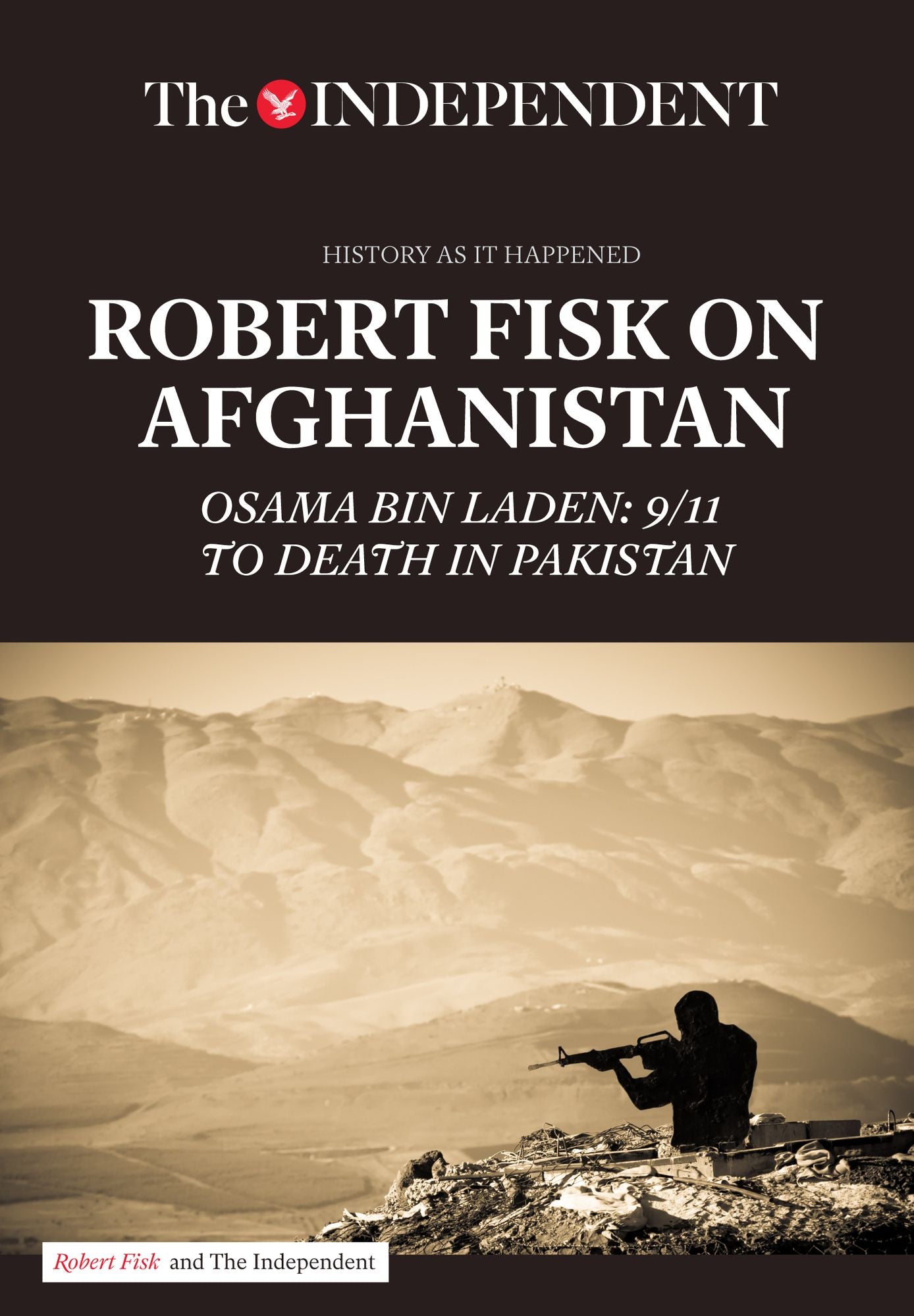 Robert Fisk on Afghanistan: Osama bin Laden: 9/11 to Death in Pakistan