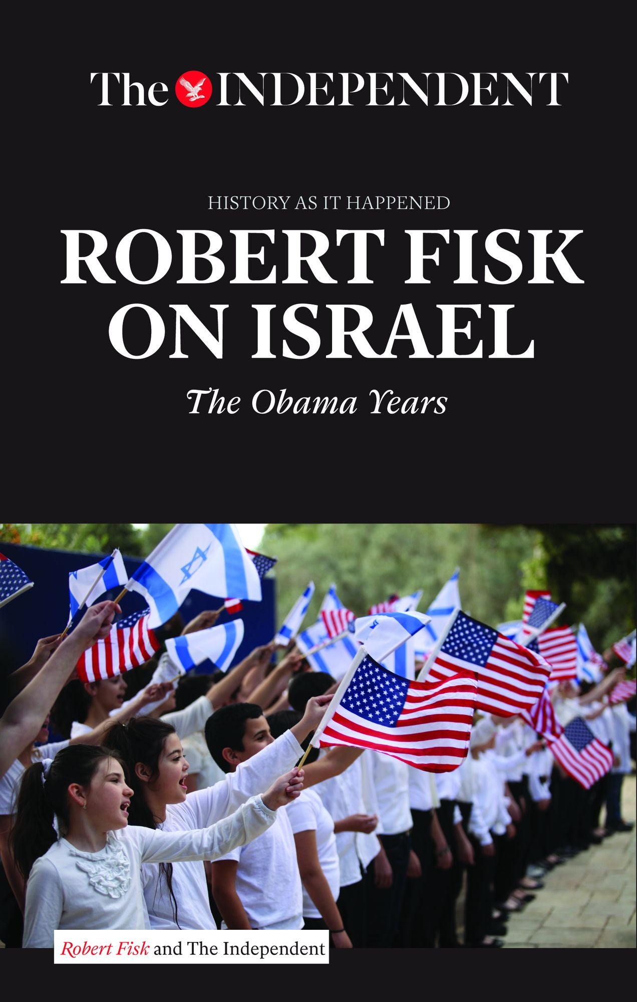 ROBERT FISK ON ISRAEL: The Obama Years