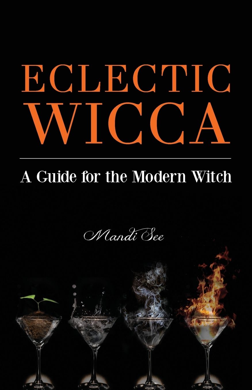 Eclectic Wicca: A Guide for the Modern Witch