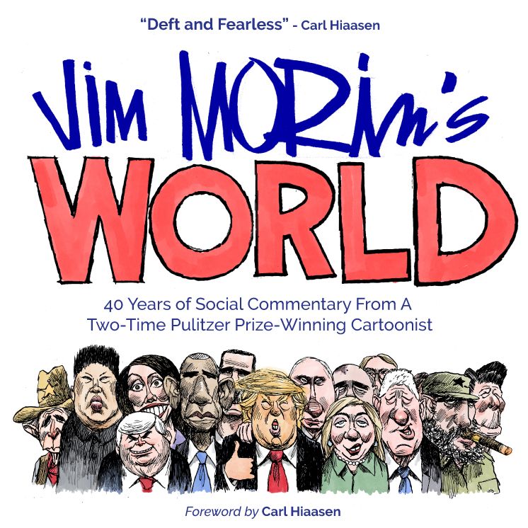 Jim Morin's World: 40 Years of Social Commentary From A Two-Time Pulitzer Prize-Winning Cartoonist