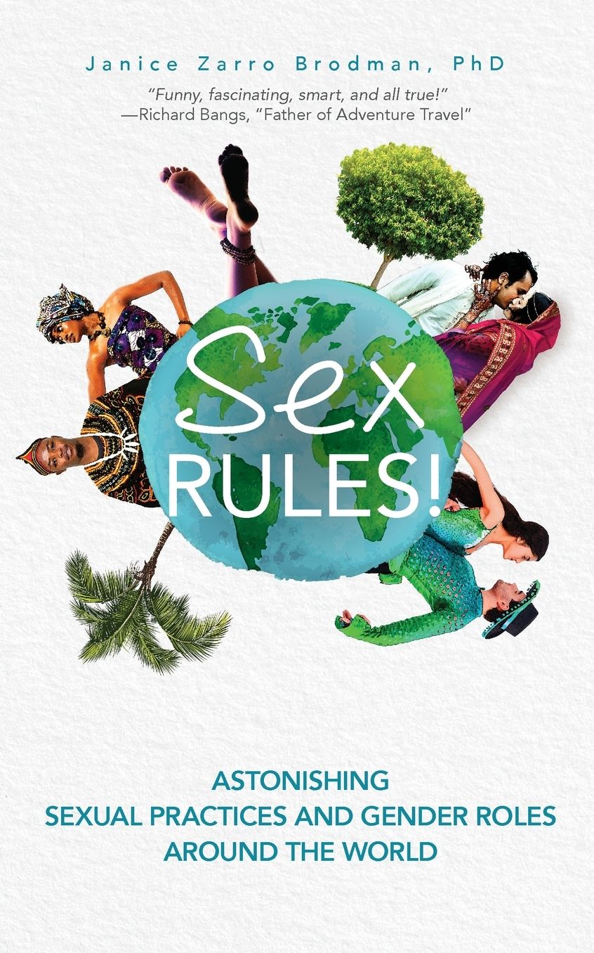 Sex Rules!: Astonishing Sexual Practices and Gender Roles Around the World