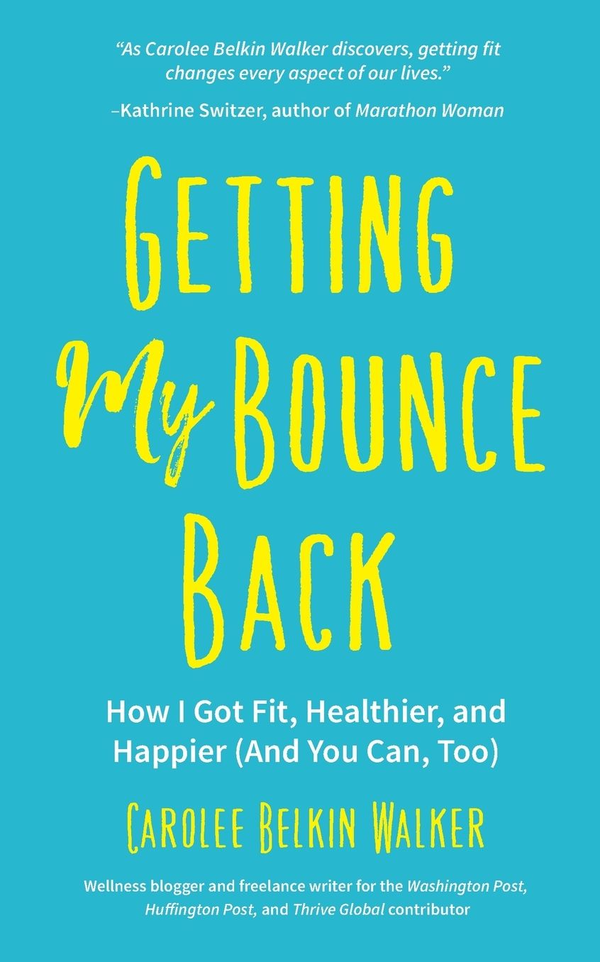Getting My Bounce Back: How I Got Fit, Healthier, and Happier (and You Can, Too)