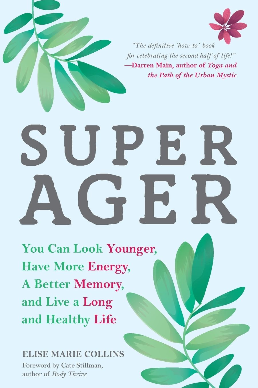 Super Ager: You Can Look Younger, Have More Energy, a Better Memory, and Live a Long and Healthy Life