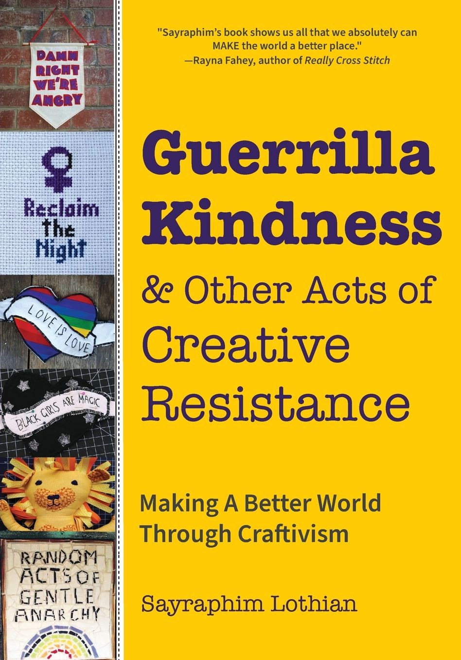 Guerrilla Kindness and Other Acts of Creative Resistance: Making A Better World Through Craftivism