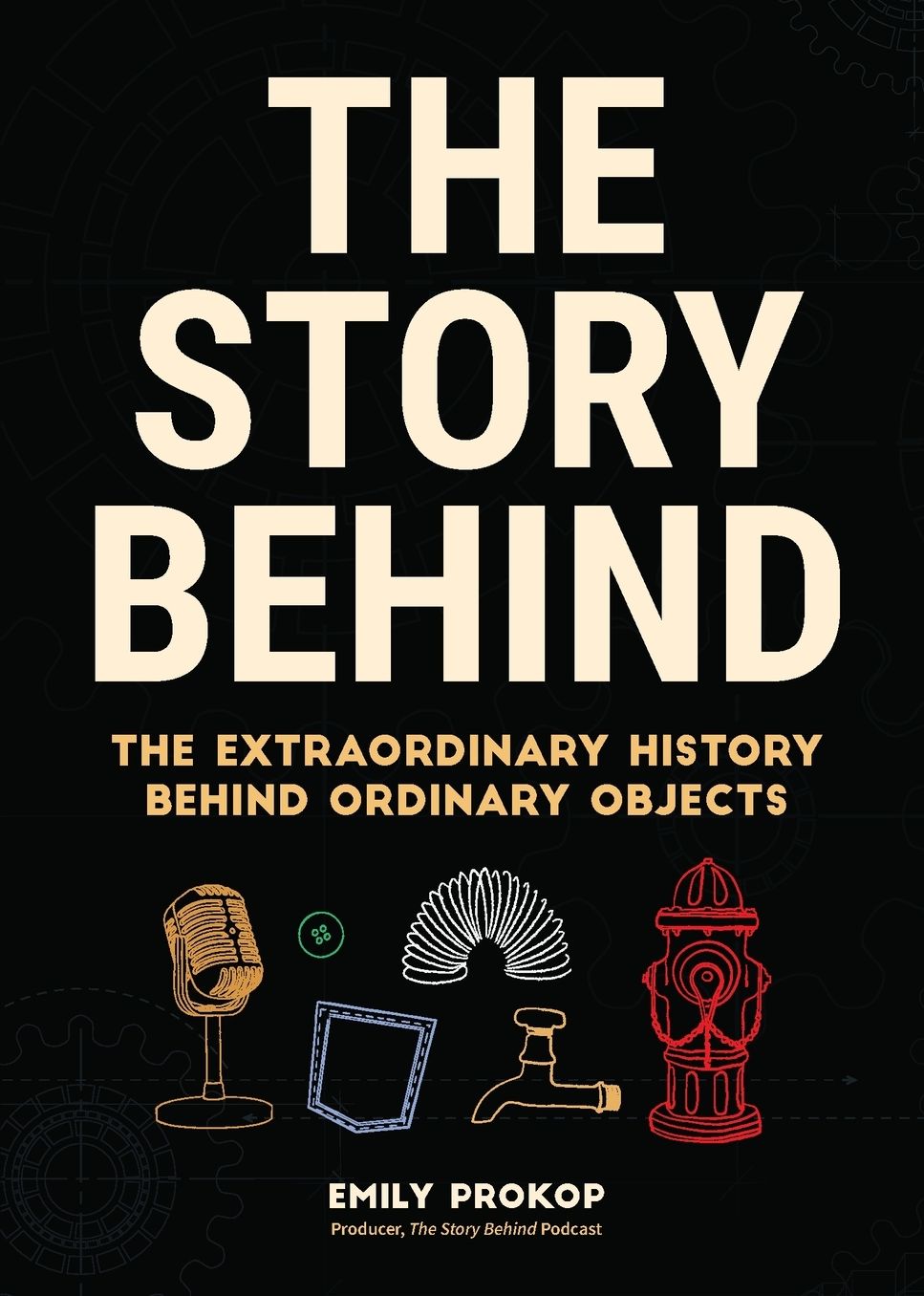 The Story Behind: The Extraordinary History Behind Ordinary Objects