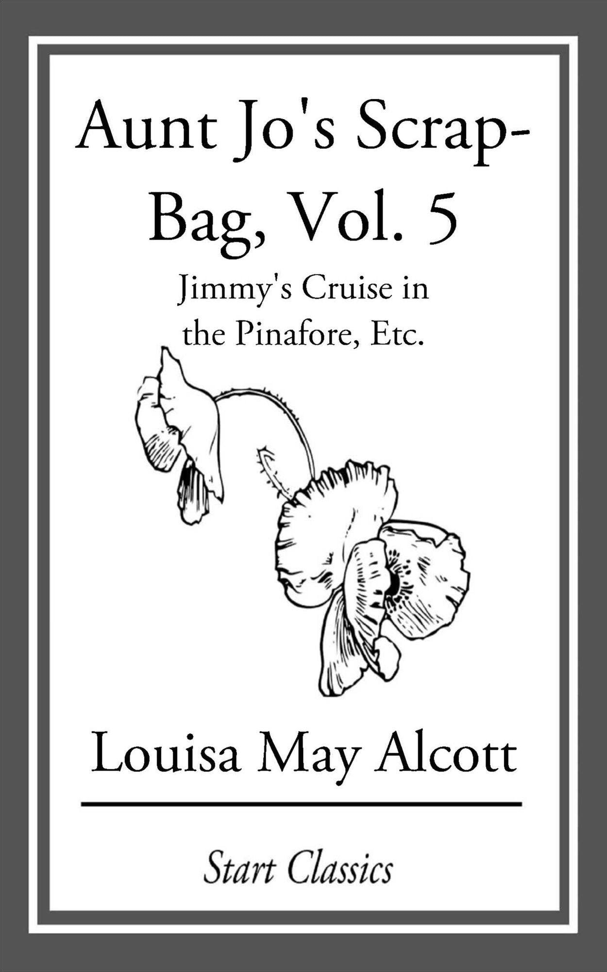 Aunt Jo's Scrap Bag: Jimmy's Cruise in the Pinafore, Etc.