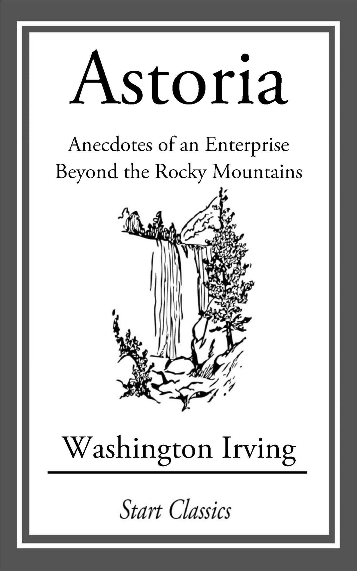 Astoria: Anecdotes of an Enterprise Beyond the Rocky Mountains