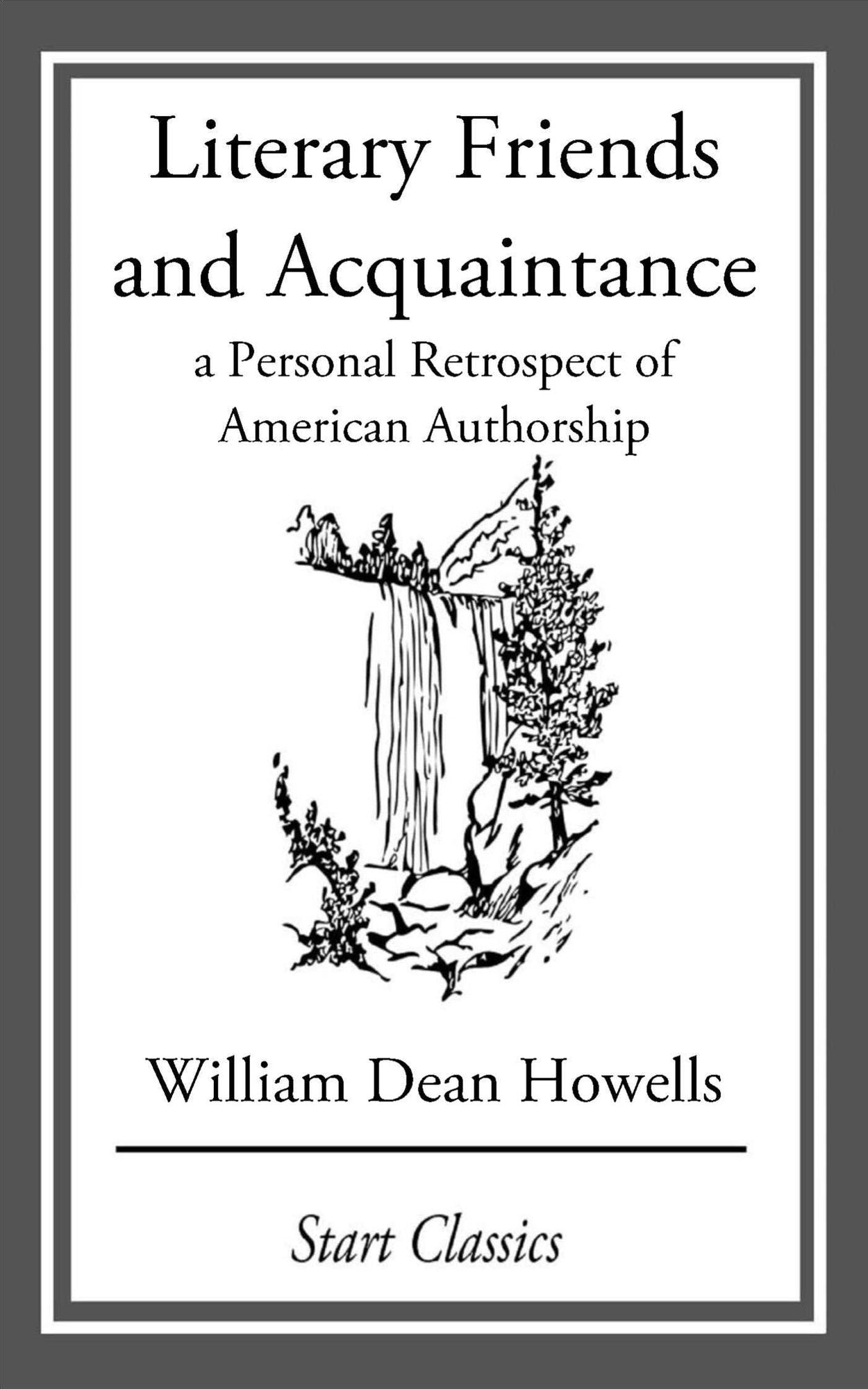 Literary Friends and Acquaintance: A Personal Retrospect of American Authorship
