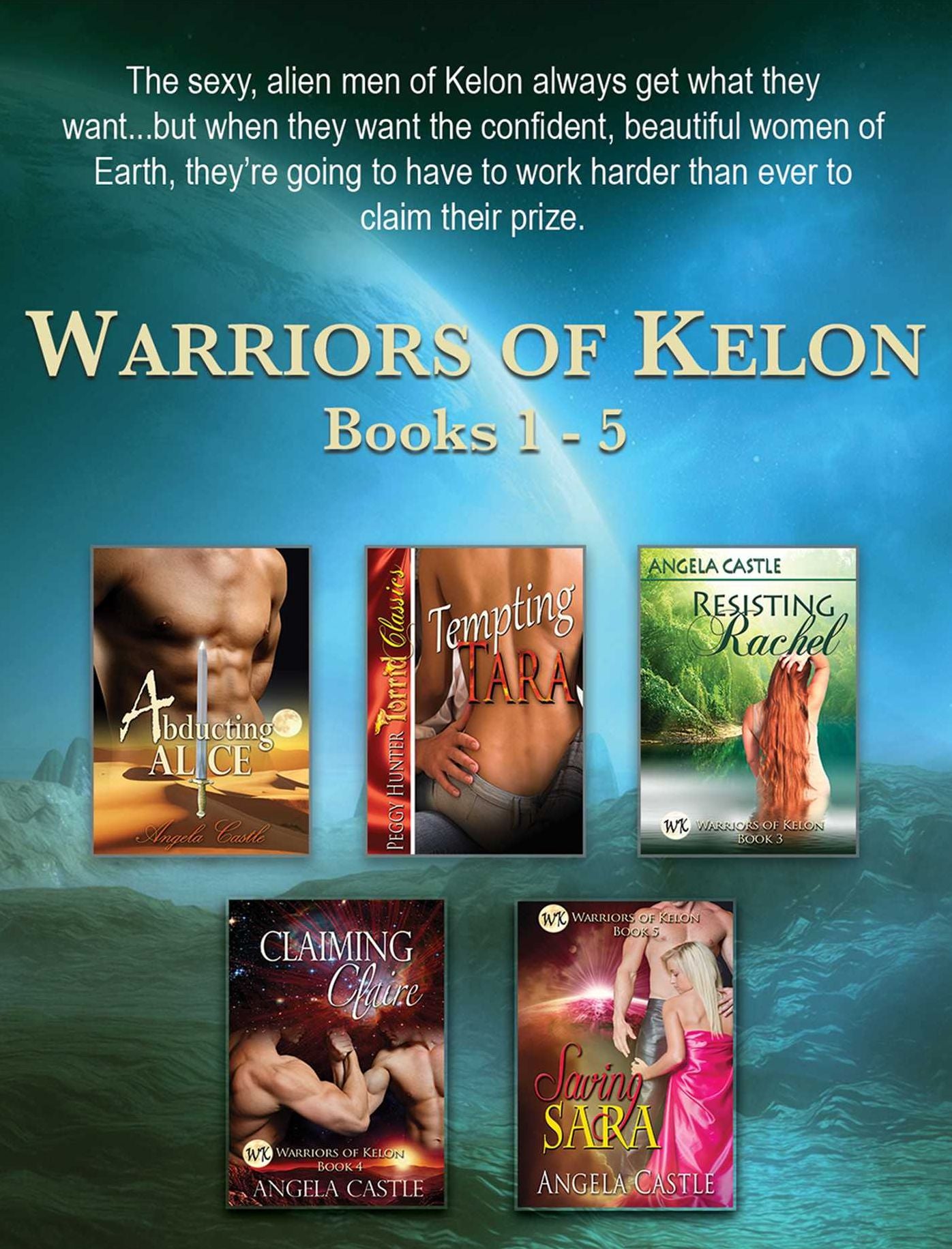 Warriors of Kelon Books 1-5: Abducting Alice, Tempting Tara, Resisting Rachel, Claiming Claire, and Saving Sara