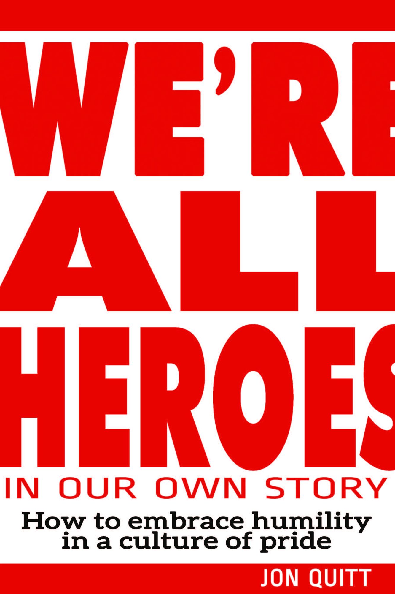 We're All Heroes In Our Own Story: How to Embrace Humility in a Culture of Pride