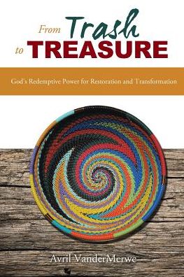From Trash to Treasure: God's Redemptive Power for Restoration and Transformation