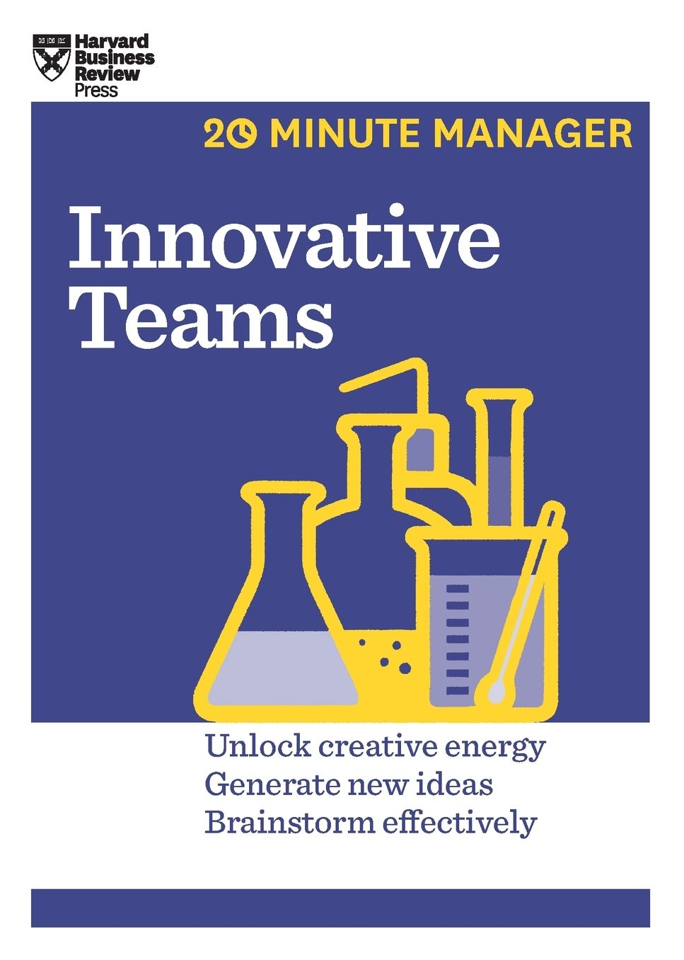 Innovative Teams : Unlock Creative Energy, Generate New Ideas, Brainstorm Effectively