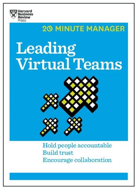 Leading Virtual Teams : Hold People Accountable, Build Trust, Encourage Collaboration
