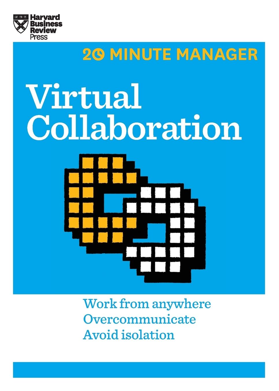 Virtual Collaboration : Work from Anywhere, Overcommunicate, Avoid Isolation