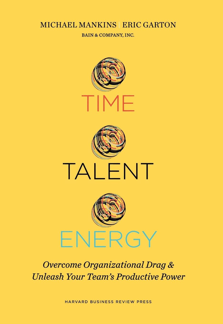 Time, Talent, Energy: Overcome Organizational Drag and Unleash Your Team's Productive Power