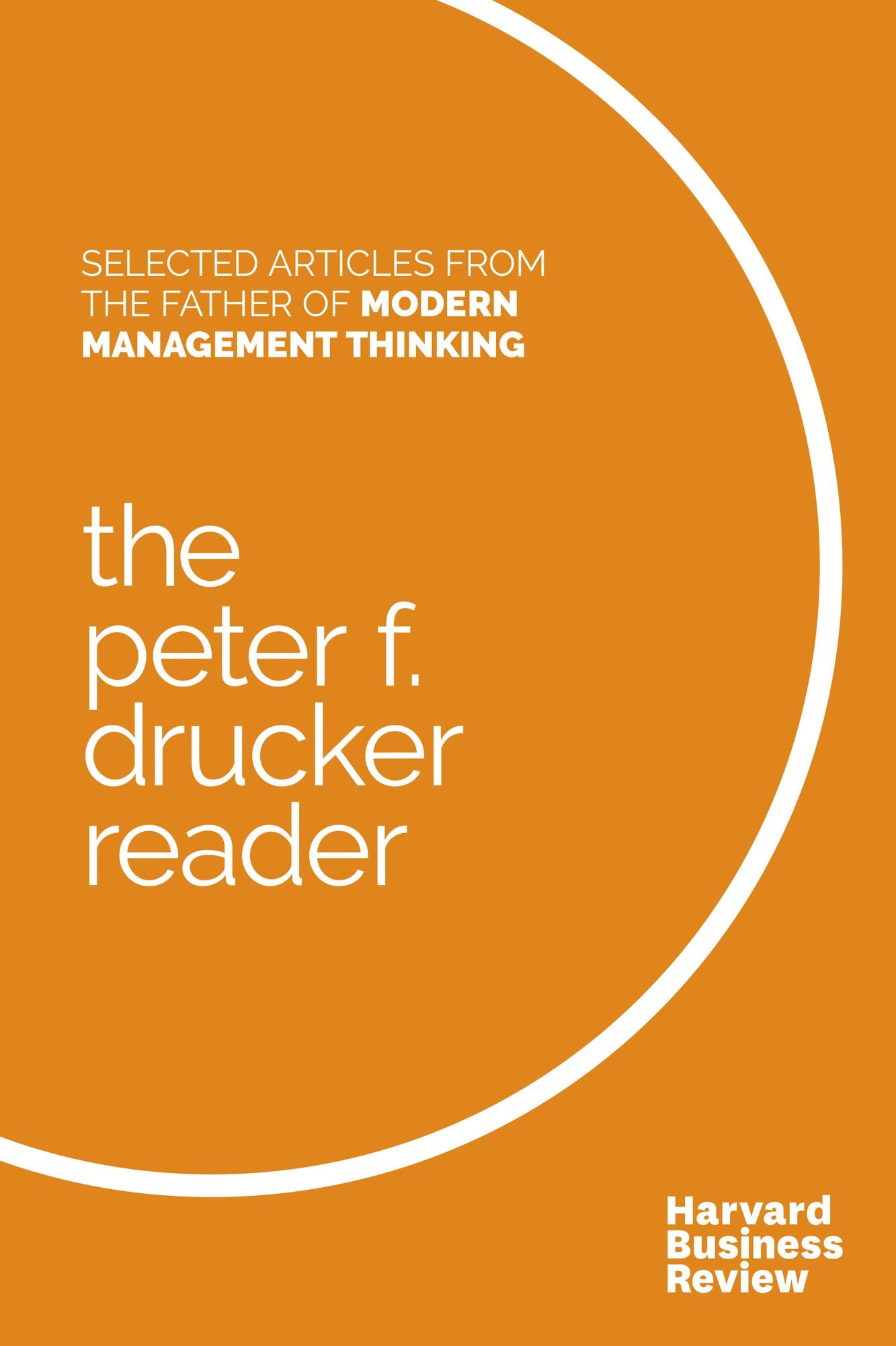 The Peter F. Drucker Reader : Selected Articles from the Father of Modern Management Thinking