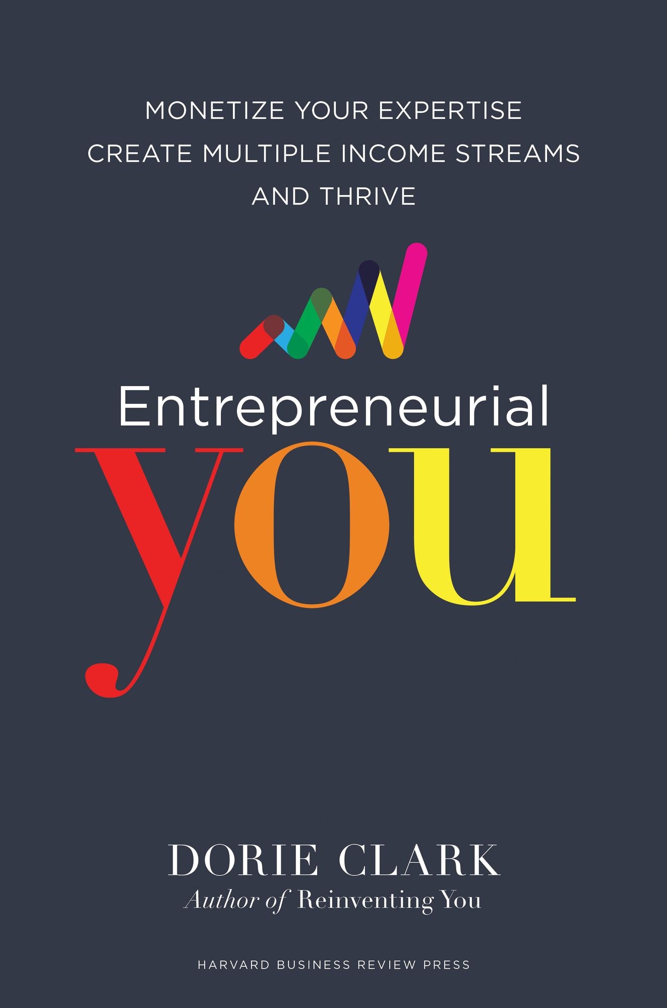 Entrepreneurial You : Monetize Your Expertise, Create Multiple Income Streams, and Thrive