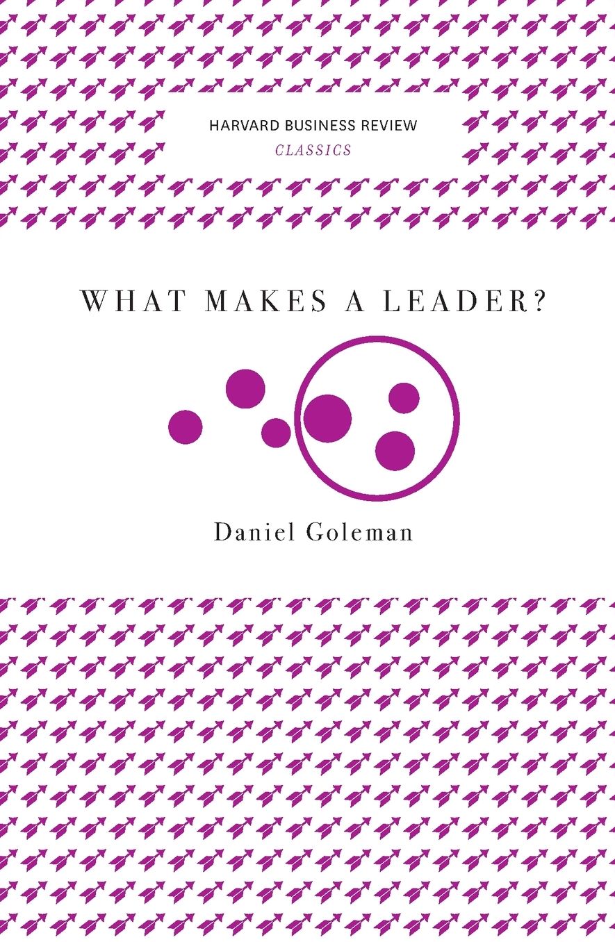 What Makes a Leader? (Harvard Business Review Classics)