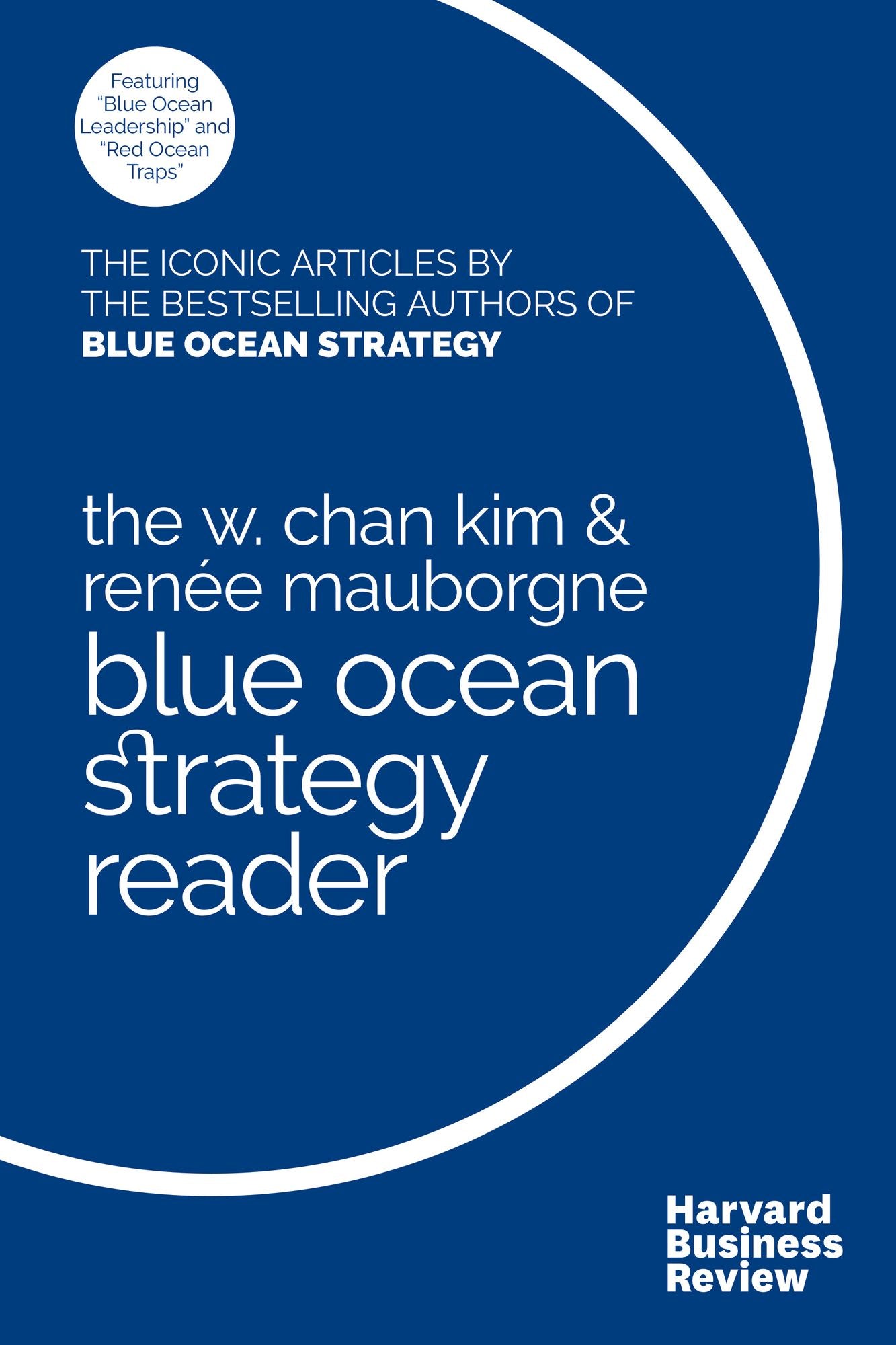 The W. Chan Kim & Renee Mauborgne Blue Ocean Strategy Reader : The Iconic Articles