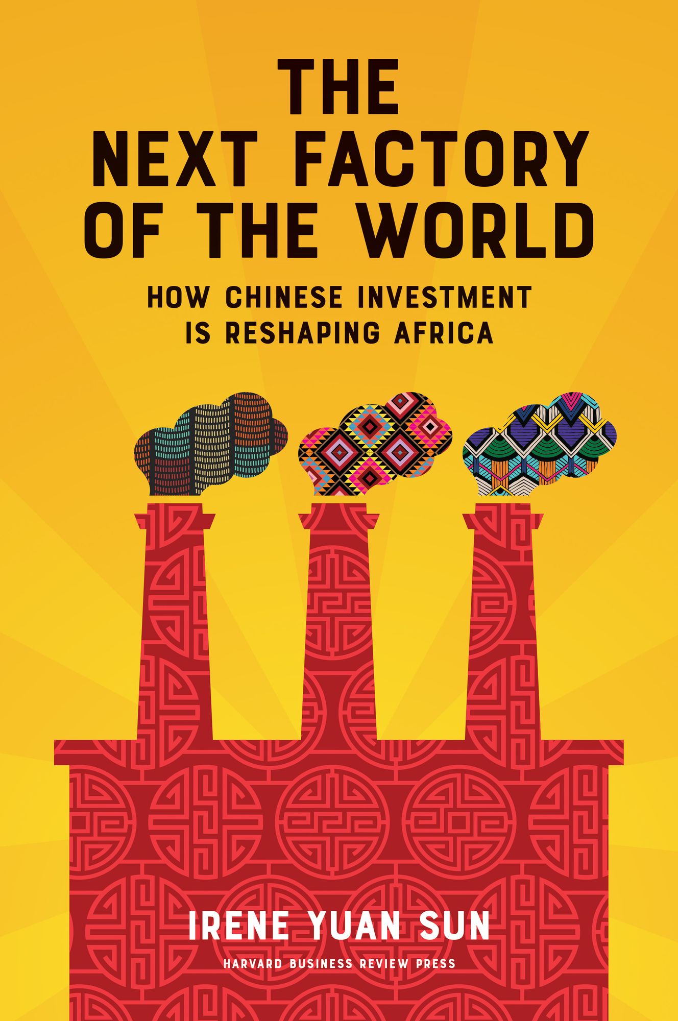 The Next Factory of the World : How Chinese Investment Is Reshaping Africa