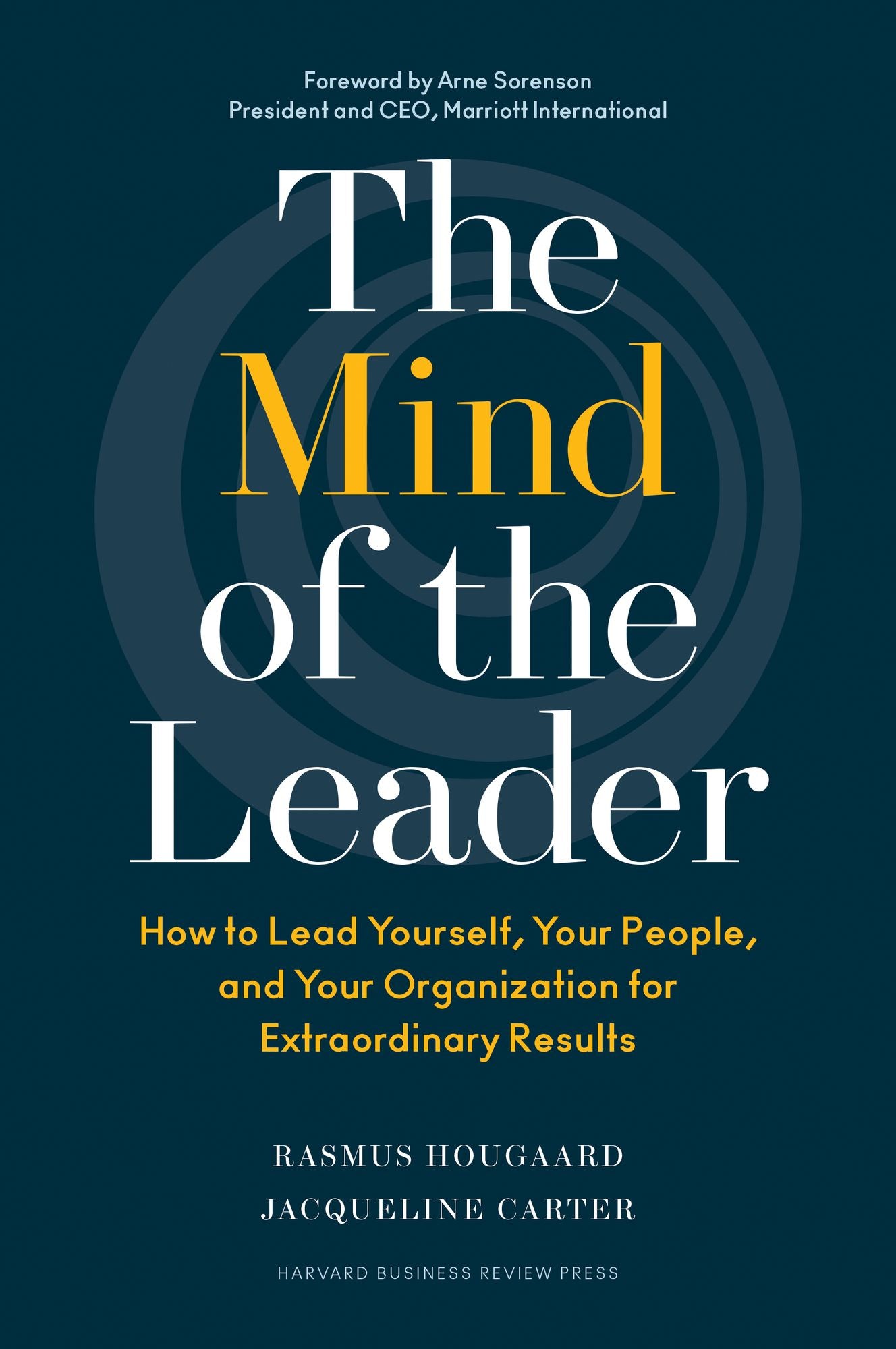 The Mind of the Leader : How to Lead Yourself, Your People, and Your Organization for Extraordinary Results