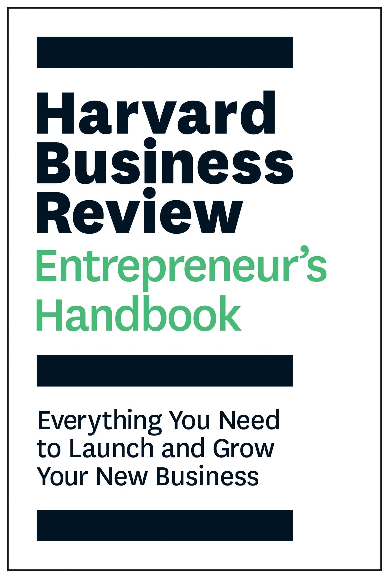 The Harvard Business Review Entrepreneur's Handbook : Everything You Need to Launch and Grow Your New Business