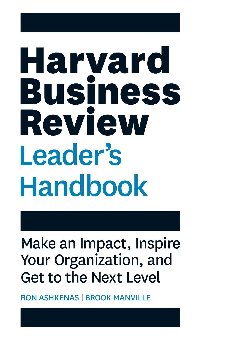 Harvard Business Review Leader's Handbook : Make an Impact, Inspire Your Organization, and Get to the Next Level